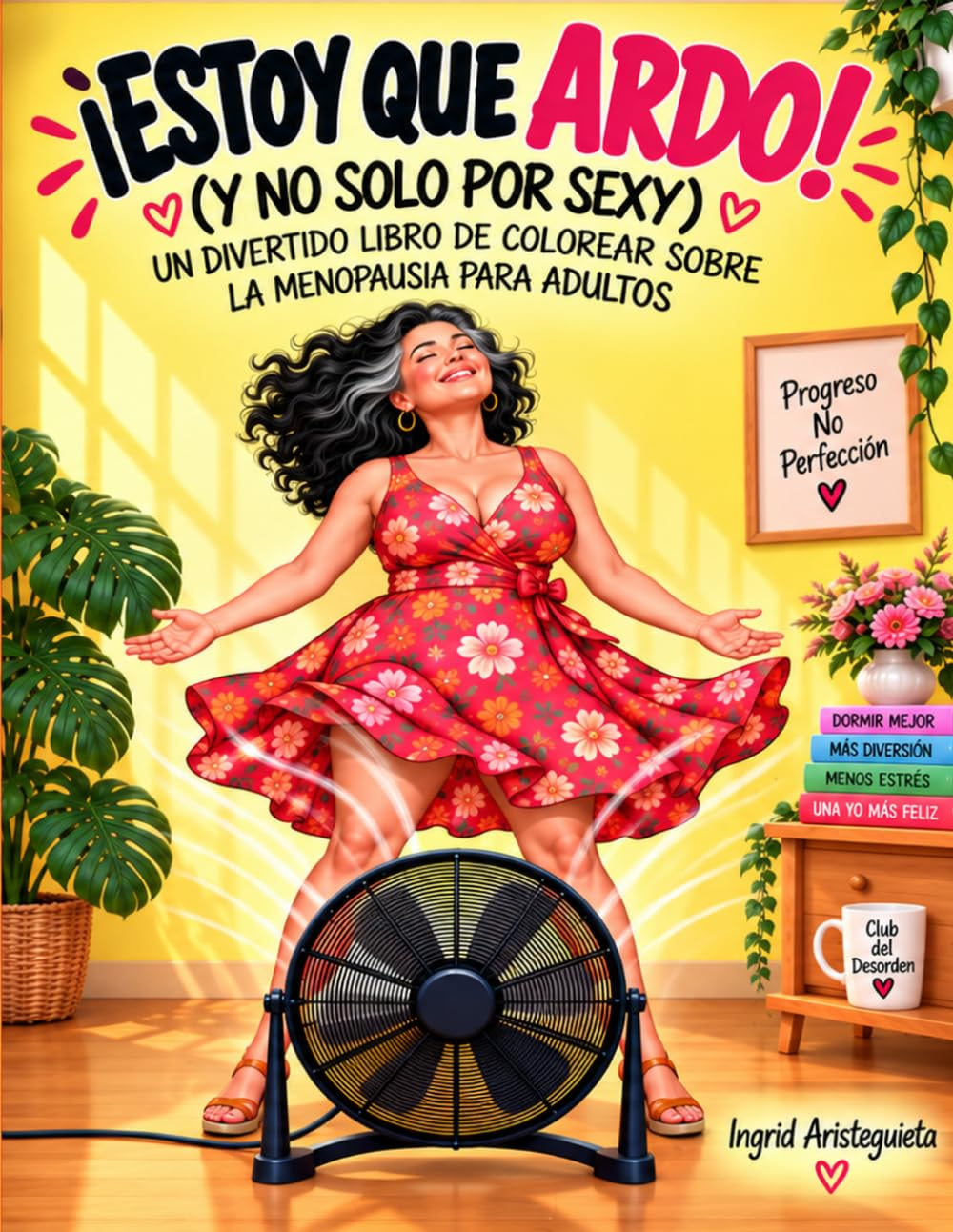 Portada de ¡ESTOY QUE ARDO! (Y no solo por sexy): mujer riéndose frente a un ventilador